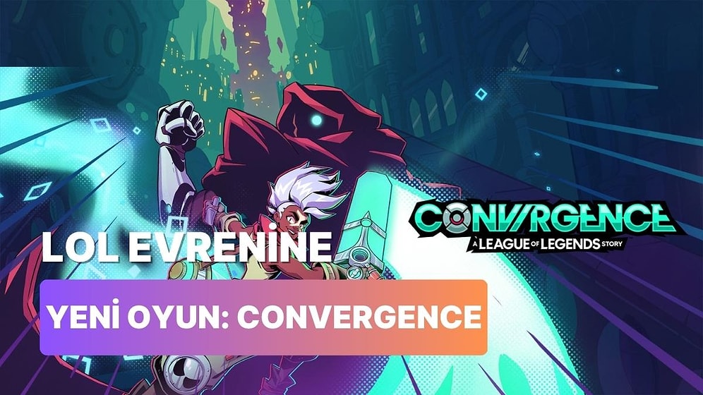 League of Legends Evreninde Geçen Yeni Macera Oyunu Convergence İçin Çıkış Tarihi Açıklandı