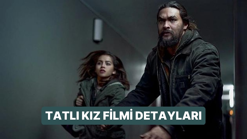 Tatlı Kız (Sweet Girl) Filminin Konusu Nedir, Oyuncuları Kimler? Tatlı Kız Filmi Detayları