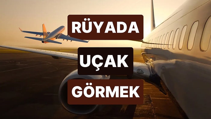 Rüyada Uçak Görmek: Aşk Hayatınız Uçuşa Geçecek mi?