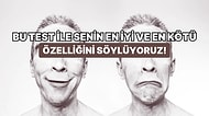 Bu Test ile Senin En İyi ve En Kötü Özelliğini Söylüyoruz!