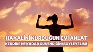 Hayalini Kurduğun Evi Anlat, Kendine Ne Kadar Güvendiğini Söyleyelim!