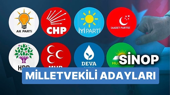 Sinop Milletvekili Adayları: AKP, CHP, MHP, İYİ Parti, MP, TİP, YSP 28. Dönem Milletvekili Adayları 2023