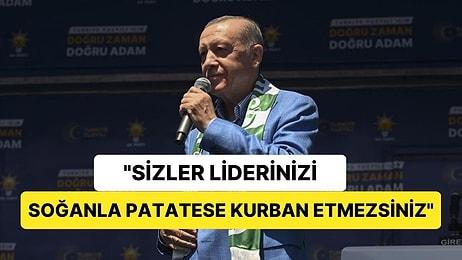 Erdoğan: "Sizler Liderinizi Ne Soğana Ne Patatese Kurban Etmezsiniz"