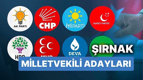 Şırnak Milletvekili Adayları: AKP, CHP, MHP, İYİ Parti, MP, TİP, YSP 28. Dönem Milletvekili Adayları 2023