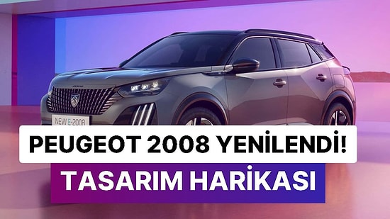 Tank Gibi Araba: Peugeot 2008'in Yenilenen Tasarımı Görenleri Hayran Bıraktı!