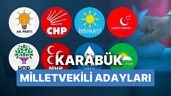 Karabük Milletvekili Adayları: AKP, CHP, MHP, İYİ Parti, MP, TİP, YSP 28. Dönem Milletvekili Adayları 2023