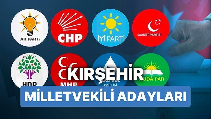 Kırşehir Milletvekili Adayları: AKP, CHP, MHP, İYİ Parti, MP, TİP, YSP 28. Dönem Milletvekili Adayları 2023