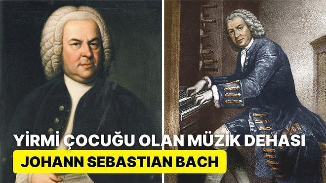 Hayatı Boyunca 1100'den Fazla Eser Yaratıp "Müziğin Babası" Olarak Adlandırılan Johann Sebastian Bach