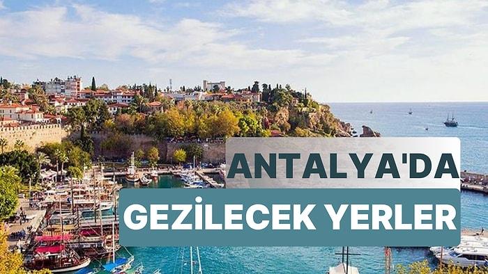 Antalya’da Gezilecek Yerler: Antalya'nın Müzelerinden Kanyonlarına Gezi Rehberi