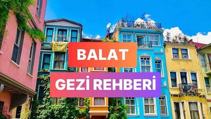 Balat Gezilecek Yerler Listesi: Rengarenk Evleri, Taş Döşeli Dar Sokakları ile Balat Gezi Rotası