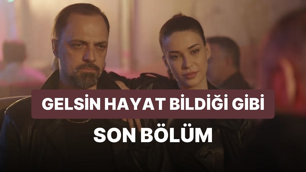 Gelsin Hayat Bildiği Gibi 38. Bölüm İzle: Gelsin Hayat Bildiği Gibi Son Bölüm Tek Parça