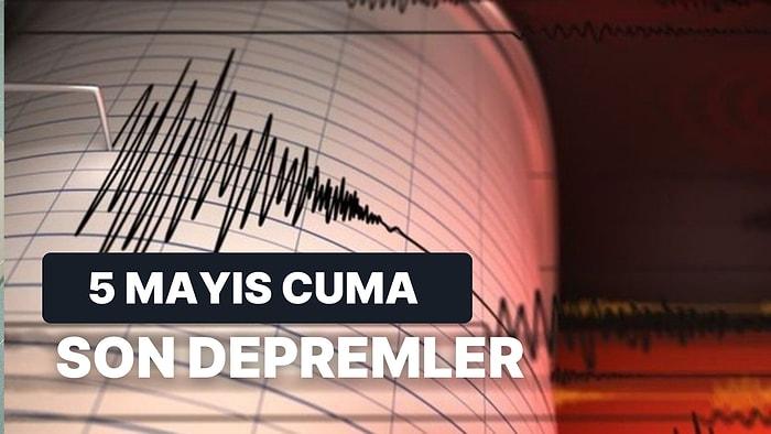 5 Mayıs Cuma Kandilli Rasathanesi ve AFAD Son Depremler: Nerede Deprem Oldu?