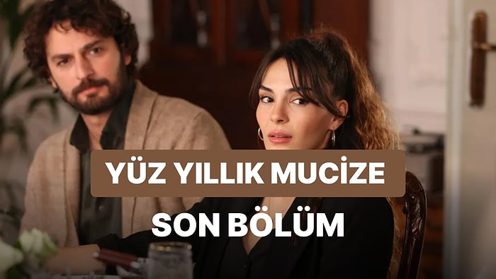 Yüz Yıllık Mucize 7. Bölüm İzle: Yüz Yıllık Mucize Son Bölüm Tek Parça Full İzle