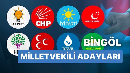 Bingöl Milletvekili Adayları: AKP, CHP, MHP, İYİ Parti, MP, TİP, YSP 28. Dönem Milletvekili Adayları 2023