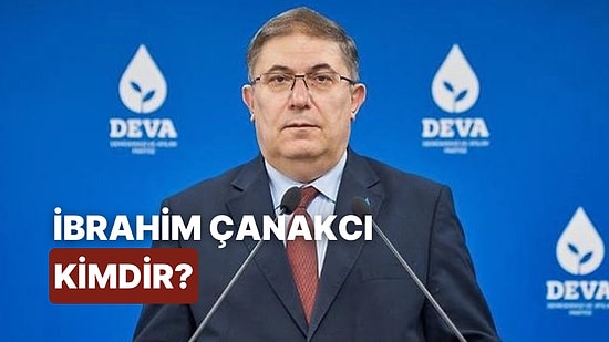 Deva Partisi Ekonomi ve Finans Politikaları Başkanı İbrahim Halil Çanakcı Kimdir, Kaç Yaşında?