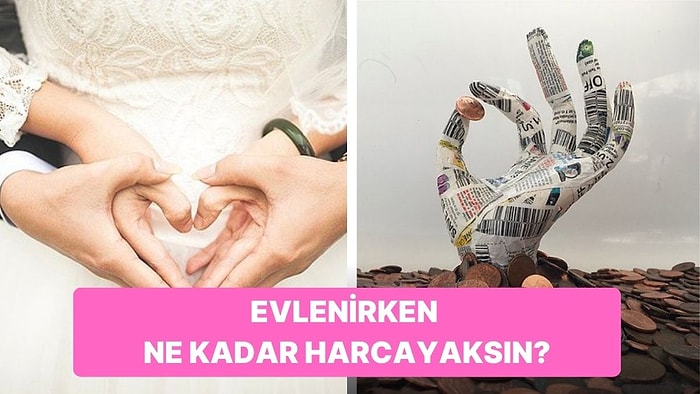 Evlenirken Ne Kadar Harcayacaksın?