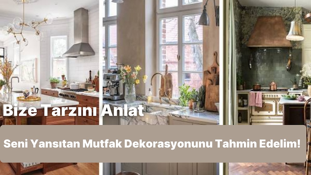 Bize Tarzını Anlat Seni Yansıtan Mutfak Dekorasyonunu Tahmin Edelim!