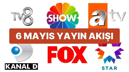 6 Mayıs 2023 TV Yayın Akışı: Bu Akşam Televizyonda Neler Var? FOX, TV8, TRT1, Show TV, Star TV, ATV, Kanal D