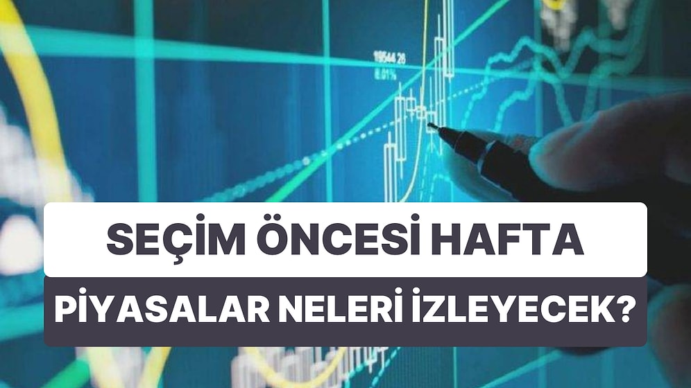 8-12 Mayıs Haftası Veri Gündemi: Seçim Öncesinde Piyasaları Veri Odaklı Bir Ekonomi Gündemi Bekliyor