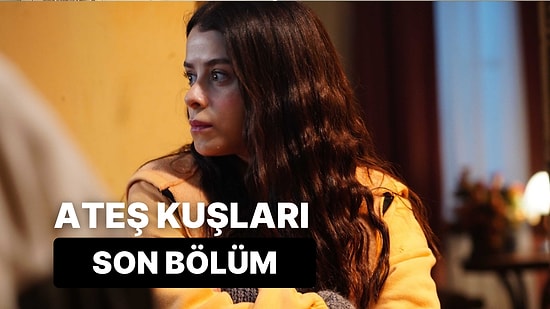 Ateş Kuşları 15.Bölüm Tek Parça Full İzleme Ekranı: Ateş Kuşları Son Bölüm Tek Parça Full İzle