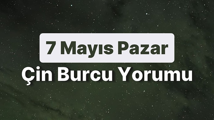 7 Mayıs Pazar Çin Burcuna Göre Günün Nasıl Geçecek?