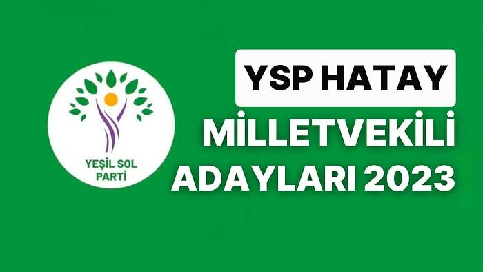 Yeşil Sol Parti Hatay Milletvekili Adayları 2023: YSP Hatay Milletvekili Adayları Kimdir?