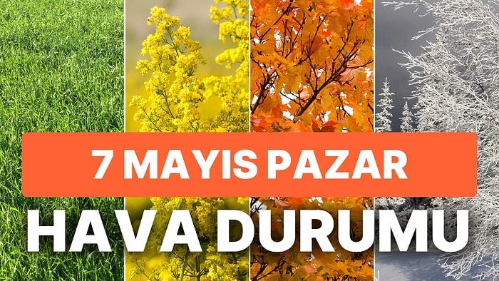 7 Mayıs Pazar Hava Durumu: Bugün Hava Nasıl Olacak? İstanbul, Ankara, İzmir ve Yurt Genelinde Hava Durumu
