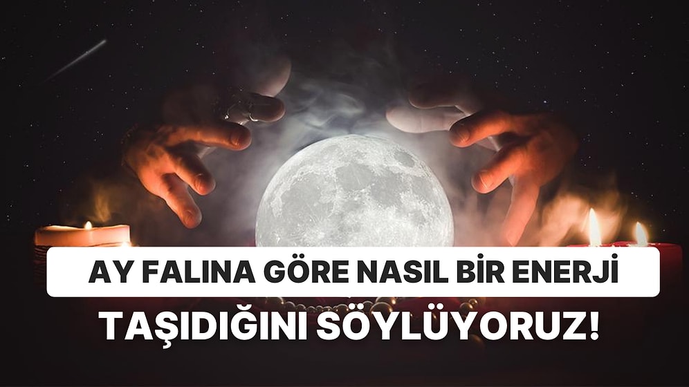 Ay Falına Göre Nasıl Bir Enerji Taşıdığını Söylüyoruz!