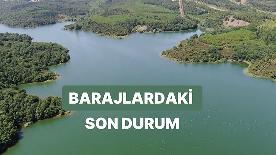 7 Mayıs Pazar İstanbul, Ankara ve İzmir Baraj Doluluk Oranlarında Son Durum: Barajların Yüzde Kaçı Dolu?