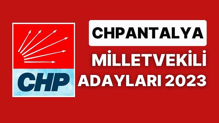 CHP Antalya Milletvekili Adayları 2023: Cumhuriyet Halk Partisi Antalya Milletvekili Adayları Kimdir?