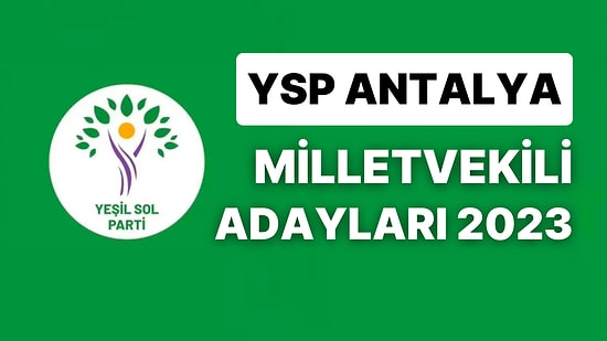 YSP Antalya Milletvekili Adayları 2023: Yeşil Sol Parti Antalya Milletvekili Adayları Kimdir?