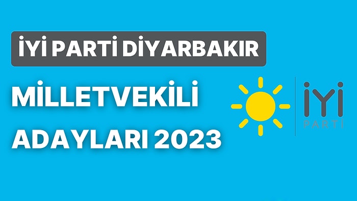 İYİ Parti Diyarbakır Milletvekili Adayları 2023: İYİ Parti Diyarbakır Milletvekili Adayları Kimdir?