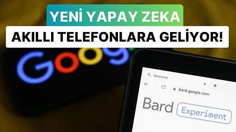 Yeni Yapay Zeka Google Bard Akıllı Telefonlarımıza Geliyor!
