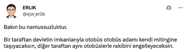 "Bir taraftan devletin imkanlarıyla otobüs otobüs adamı kendi mitingine taşıyacaksın, diğer taraftan aynı otobüslerle rakibini engelleyeceksin."