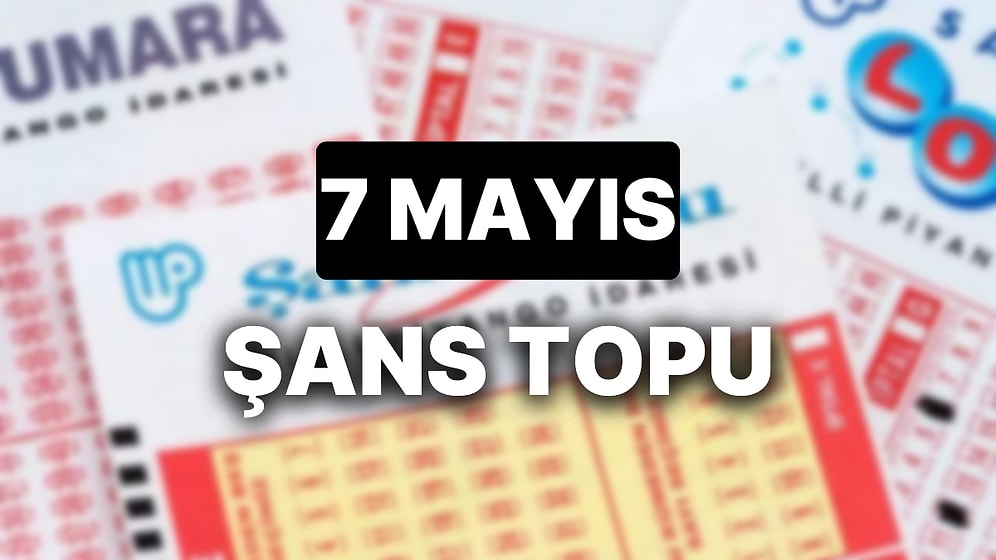 7 Mayıs Şans Topu Sonuçları Açıklandı: 7 Mayıs Şans Topu'nda Kazandıran Numaralar ve Tüm Detaylar