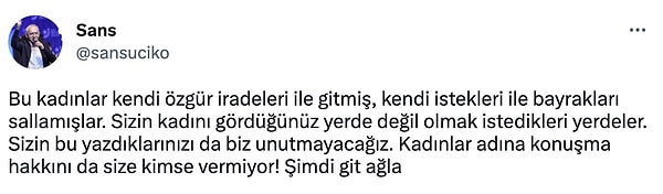 "Sizin kadını gördüğünüz yerde değil olmak istedikleri yerdeler"