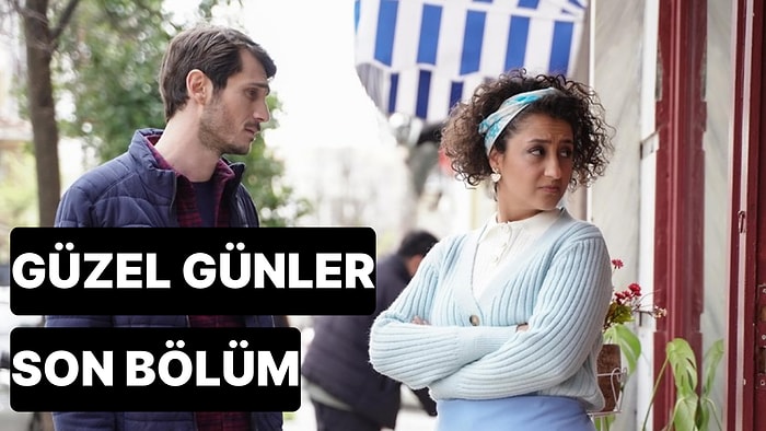 Güzel Günler 22. Bölüm Tek Parça İzleme Ekranı: Güzel Günler Son Bölüm Tek Parça Full İzle