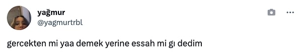 "'Gerçekten mi yaa' demek yerine 'essah mı gı' dedim." 😂