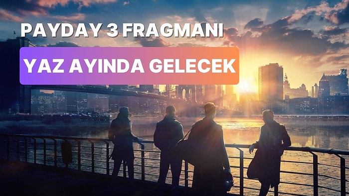 Payday 3 İçin İlk Fragman Yaz Aylarında Geliyor: Büyük Soygun Çok Yakın