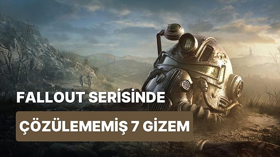 Fallout Serisinde Halen Çözülememiş 7 Gizem Olduğunu Biliyor Musunuz?