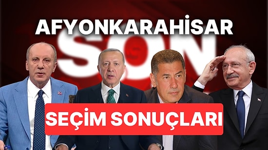 2023 Afyonkarahisar Seçim Sonuçları Son Dakika: 14 Mayıs Afyon Cumhurbaşkanı ve Milletvekili Seçim Sonucu