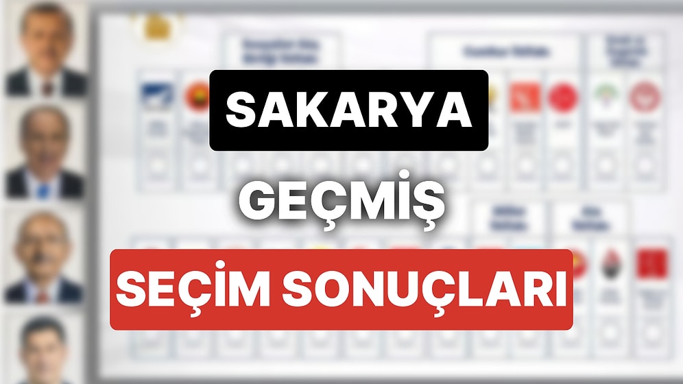 2018 Sakarya Genel Seçim Sonuçları: Sakarya Geçmiş Dönem Genel ve Yerel Seçim Sonuçları