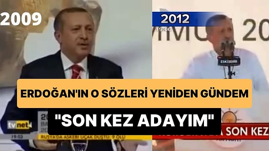 Cumhurbaşkanı Erdoğan'ın 2009 ve 2012'de 'Son Kez Adayım' Sözleri Yeniden Gündem Oldu