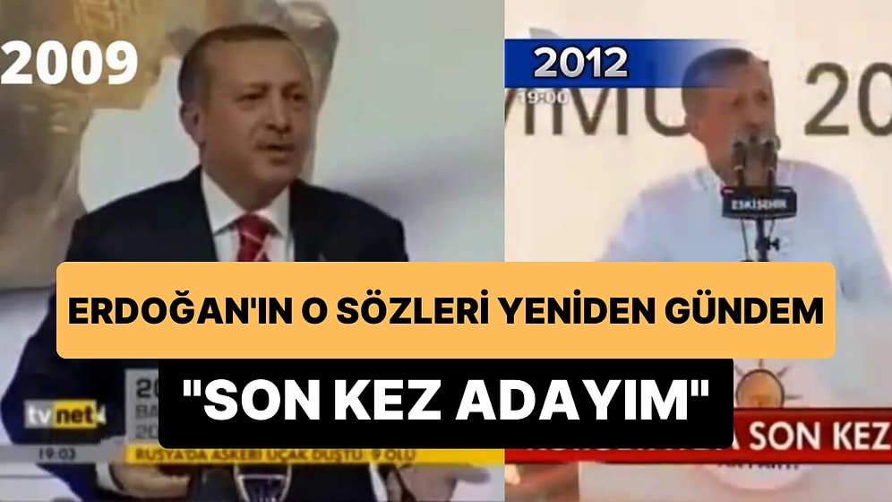 Cumhurbaşkanı Erdoğan'ın 2009 ve 2012'de 'Son Kez Adayım' Sözleri Yeniden Gündem Oldu