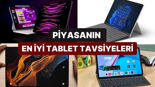 Kullananların Tavsiye Ettiği Piyasanın En İyi Tablet Önerileri