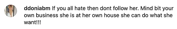 "Если вы все ненавидите это, но отпишитесь. Каждый пусть занимается своими делами. Она может делать все, что захочет, в своем собственном доме!"