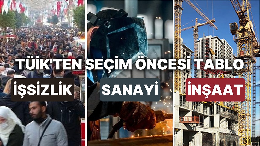 TÜİK İşsizlik ve Sanayi Üretim Verilerini Açıkladı: Seçim Öncesi Beklentileri Vermedi