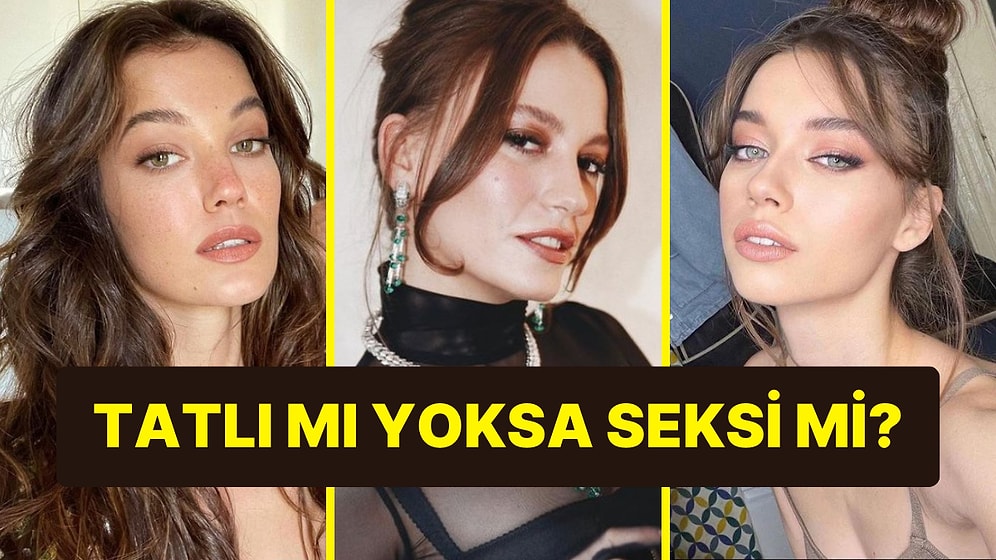 Anket: Bu Ünlüler Tatlı mı Yoksa Seksi mi?