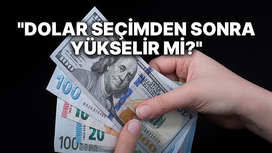 Seçimden Sonra Dolarda Hangi Kurum, Ne Bekliyor?