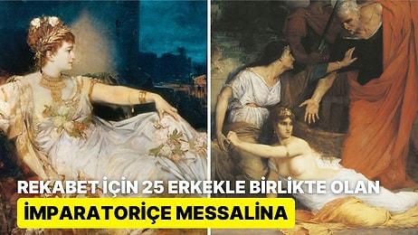Antik Roma'nın En Kontrolsüz İmparatoriçesi Messalina'nın İktidar, Cinsellik ve İhanet Üçgeninde Geçen Hayatı